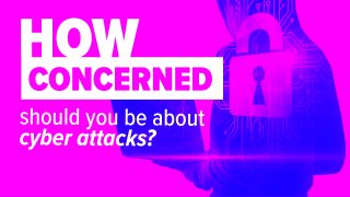 How concerned should you be about cyber attacks?