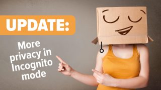 Did you notice Incognito mode’s improved privacy?
