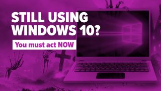 Still using Windows 10? You must act NOW